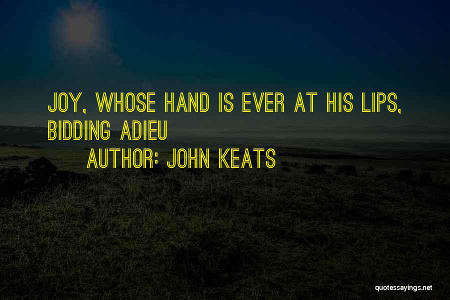 John Keats Quotes: Joy, Whose Hand Is Ever At His Lips, Bidding Adieu