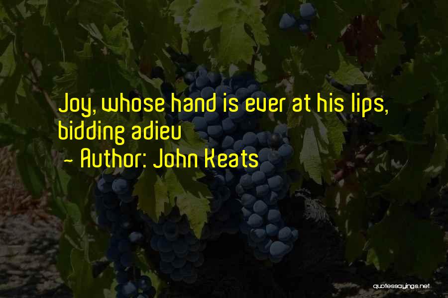 John Keats Quotes: Joy, Whose Hand Is Ever At His Lips, Bidding Adieu