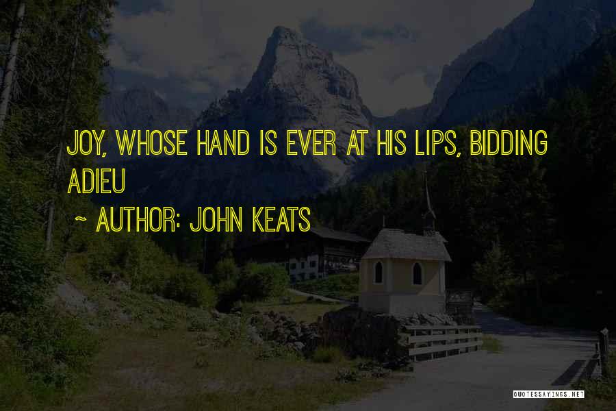 John Keats Quotes: Joy, Whose Hand Is Ever At His Lips, Bidding Adieu