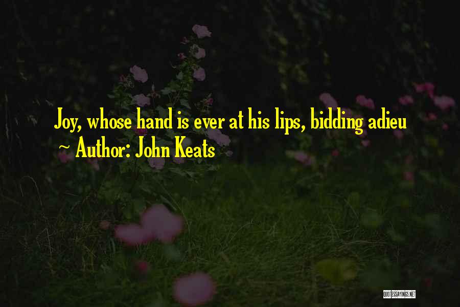 John Keats Quotes: Joy, Whose Hand Is Ever At His Lips, Bidding Adieu