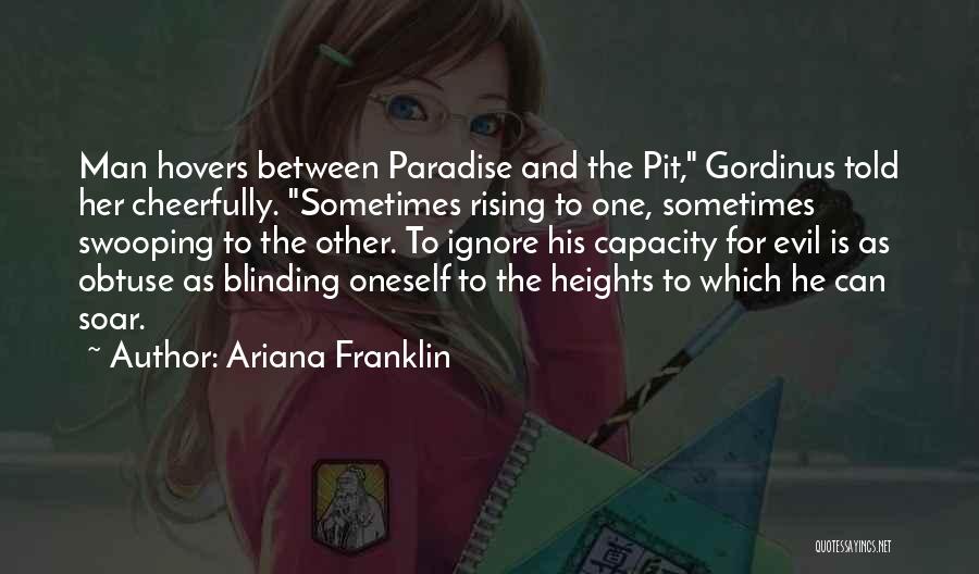 Ariana Franklin Quotes: Man Hovers Between Paradise And The Pit, Gordinus Told Her Cheerfully. Sometimes Rising To One, Sometimes Swooping To The Other.