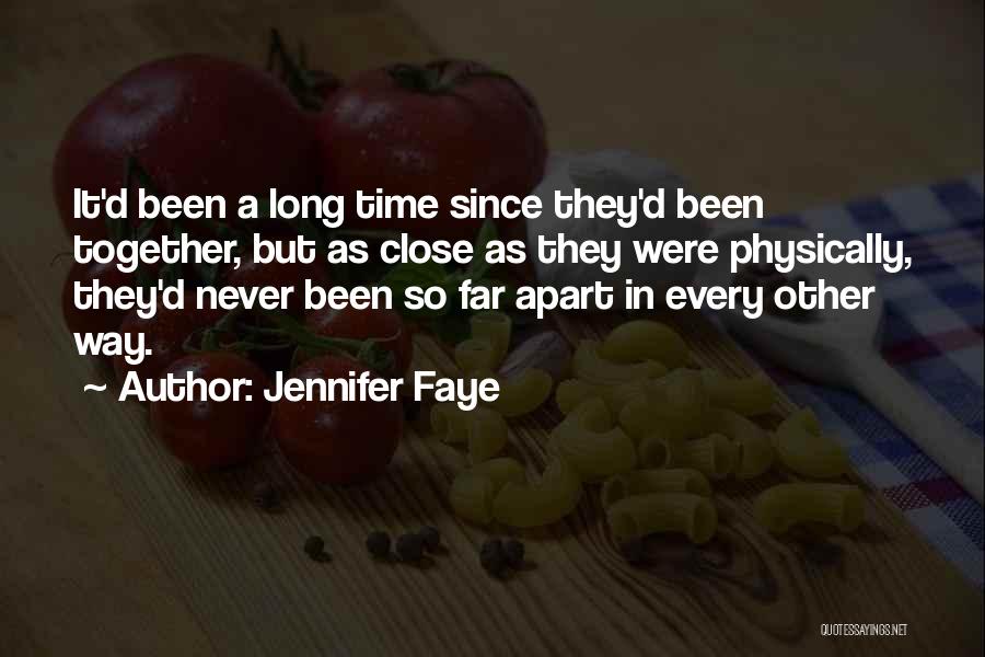 Jennifer Faye Quotes: It'd Been A Long Time Since They'd Been Together, But As Close As They Were Physically, They'd Never Been So