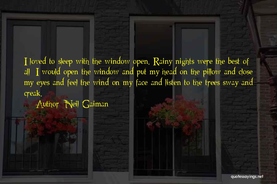 Neil Gaiman Quotes: I Loved To Sleep With The Window Open. Rainy Nights Were The Best Of All: I Would Open The Window