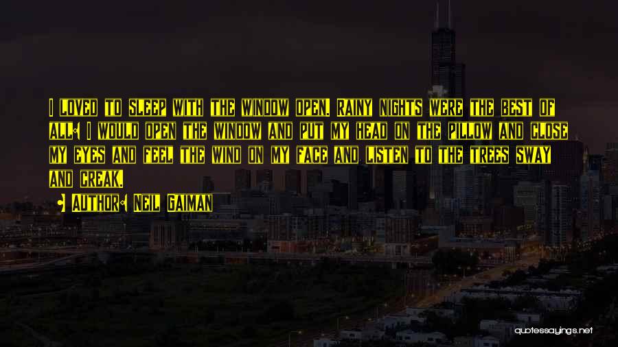 Neil Gaiman Quotes: I Loved To Sleep With The Window Open. Rainy Nights Were The Best Of All: I Would Open The Window