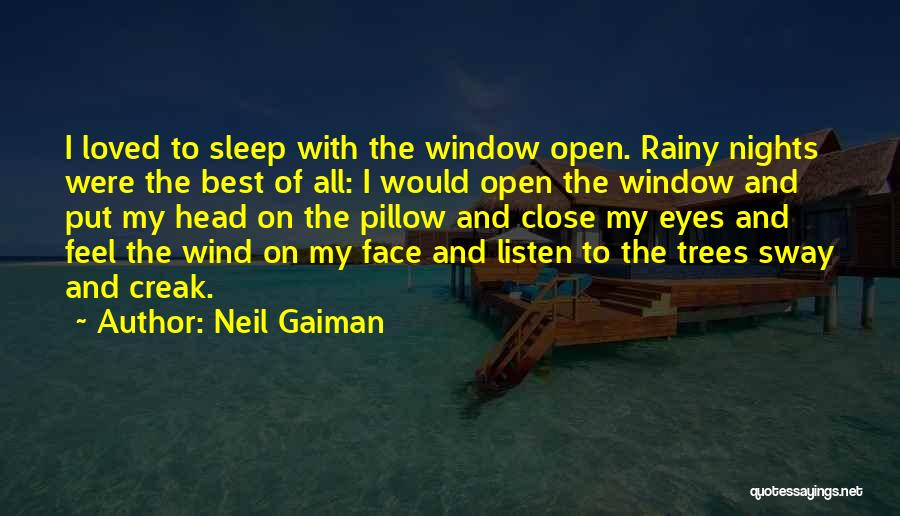 Neil Gaiman Quotes: I Loved To Sleep With The Window Open. Rainy Nights Were The Best Of All: I Would Open The Window