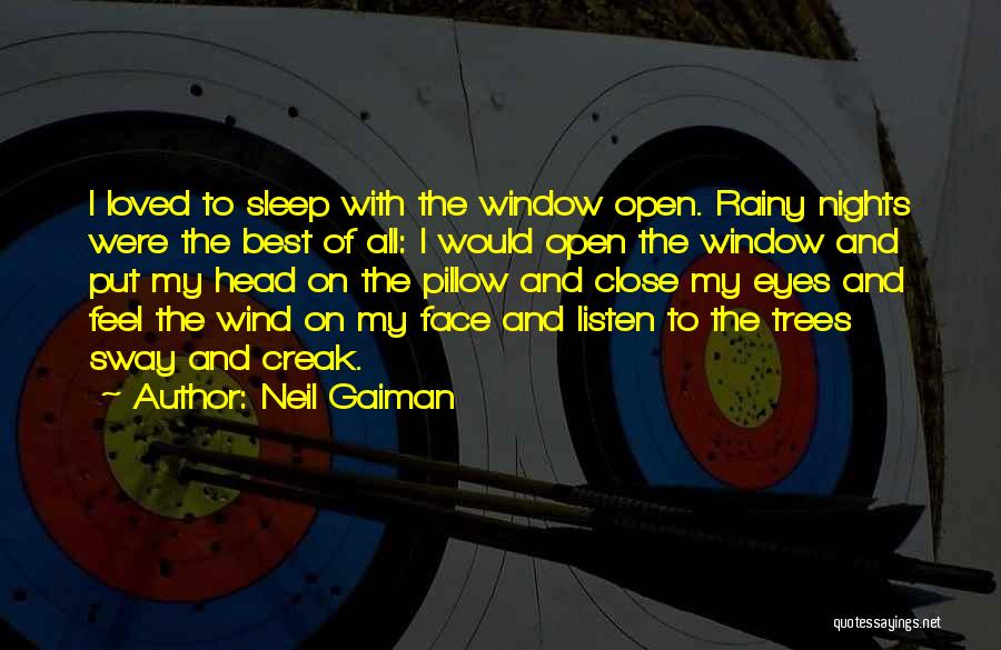 Neil Gaiman Quotes: I Loved To Sleep With The Window Open. Rainy Nights Were The Best Of All: I Would Open The Window