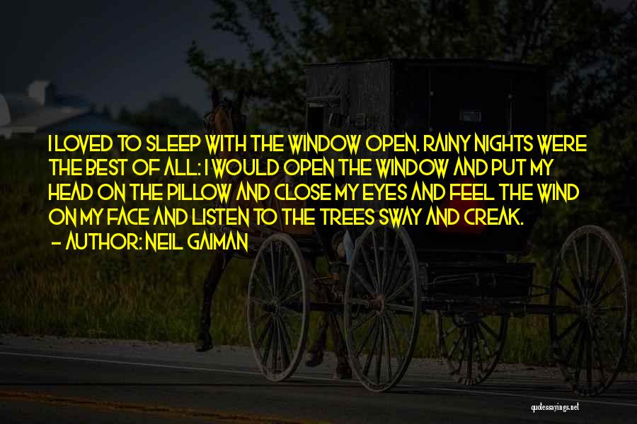 Neil Gaiman Quotes: I Loved To Sleep With The Window Open. Rainy Nights Were The Best Of All: I Would Open The Window