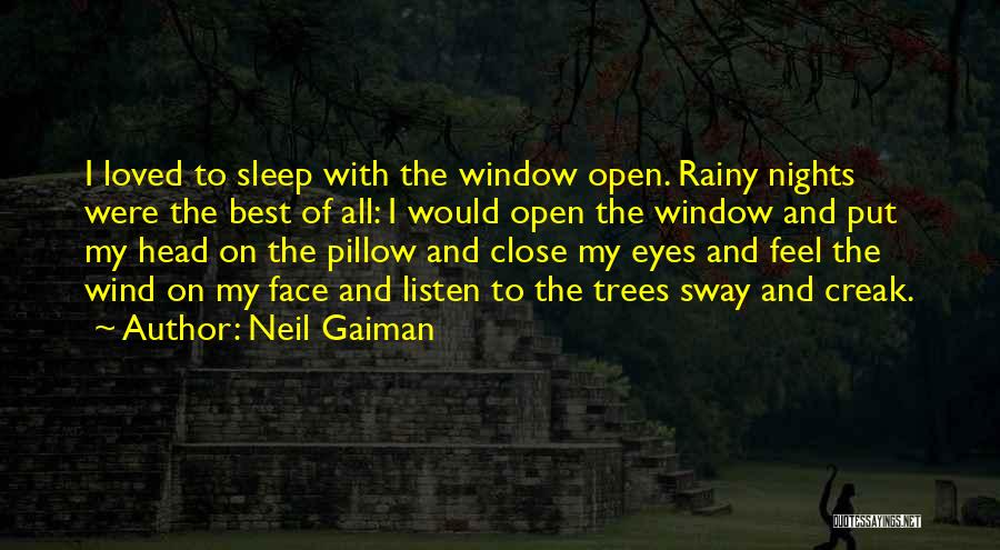 Neil Gaiman Quotes: I Loved To Sleep With The Window Open. Rainy Nights Were The Best Of All: I Would Open The Window