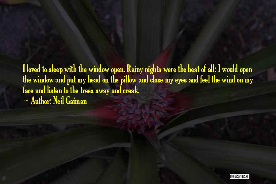 Neil Gaiman Quotes: I Loved To Sleep With The Window Open. Rainy Nights Were The Best Of All: I Would Open The Window