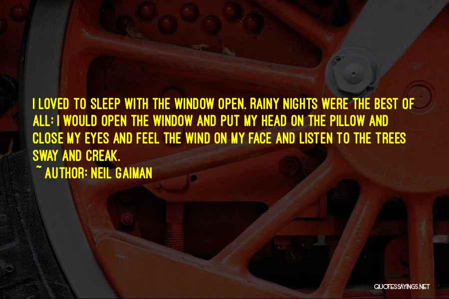 Neil Gaiman Quotes: I Loved To Sleep With The Window Open. Rainy Nights Were The Best Of All: I Would Open The Window