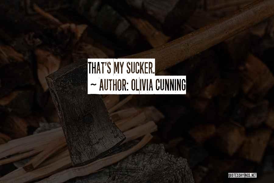Olivia Cunning Quotes: That's My Sucker.