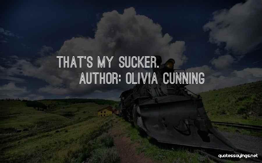 Olivia Cunning Quotes: That's My Sucker.