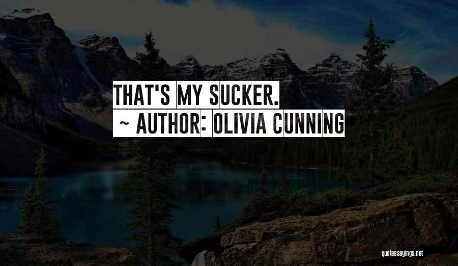 Olivia Cunning Quotes: That's My Sucker.