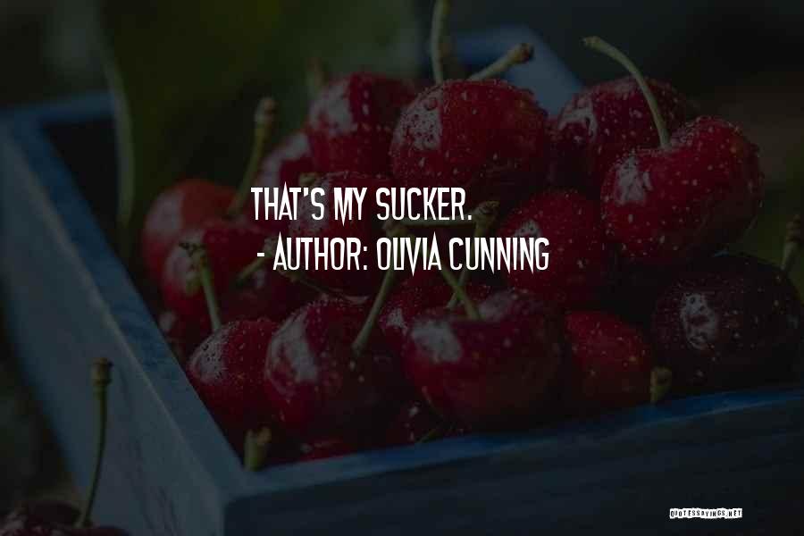 Olivia Cunning Quotes: That's My Sucker.