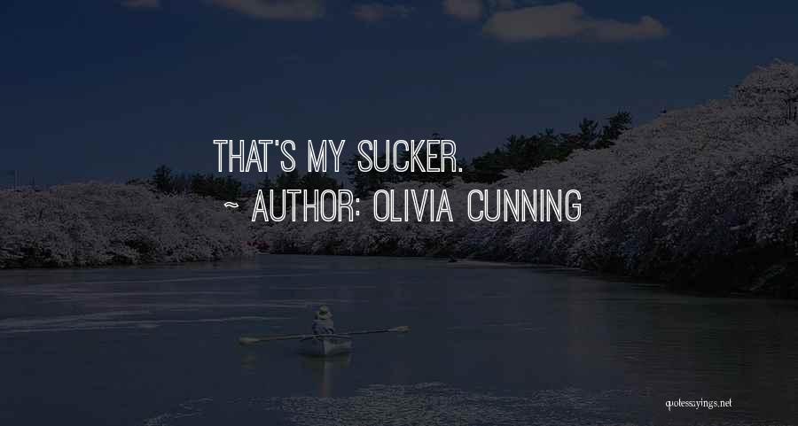 Olivia Cunning Quotes: That's My Sucker.