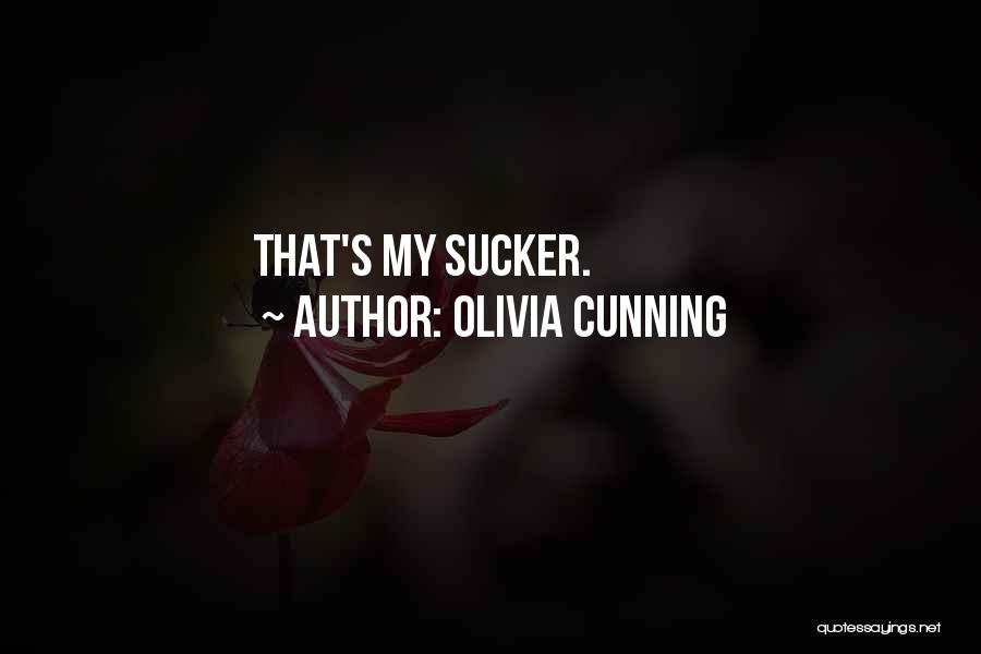 Olivia Cunning Quotes: That's My Sucker.