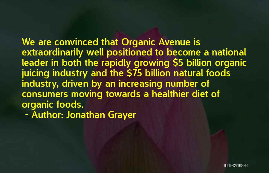 Jonathan Grayer Quotes: We Are Convinced That Organic Avenue Is Extraordinarily Well Positioned To Become A National Leader In Both The Rapidly Growing