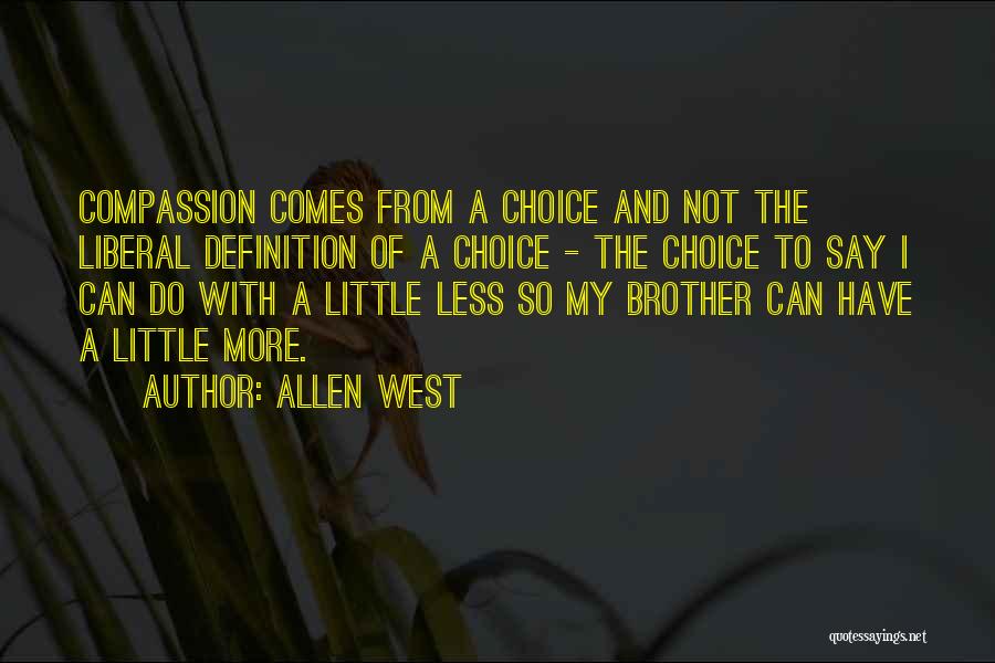 Allen West Quotes: Compassion Comes From A Choice And Not The Liberal Definition Of A Choice - The Choice To Say I Can