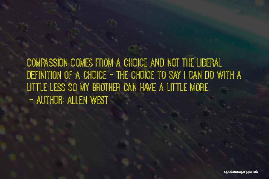 Allen West Quotes: Compassion Comes From A Choice And Not The Liberal Definition Of A Choice - The Choice To Say I Can