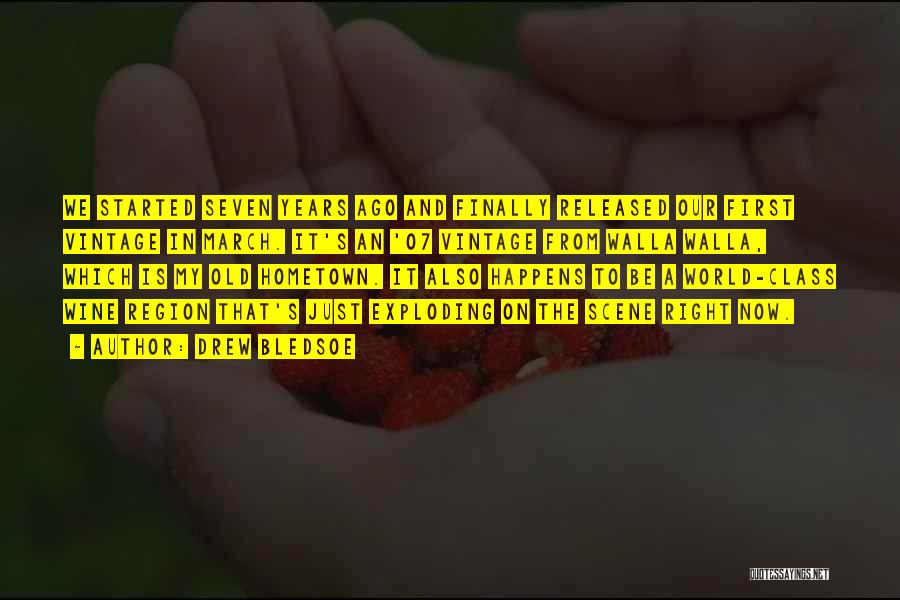 Drew Bledsoe Quotes: We Started Seven Years Ago And Finally Released Our First Vintage In March. It's An '07 Vintage From Walla Walla,
