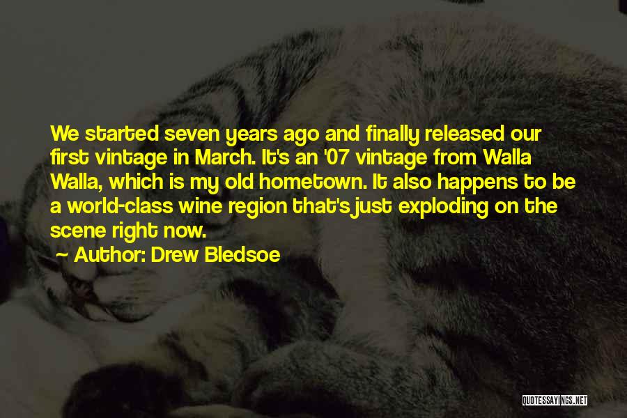 Drew Bledsoe Quotes: We Started Seven Years Ago And Finally Released Our First Vintage In March. It's An '07 Vintage From Walla Walla,