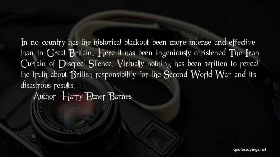 Harry Elmer Barnes Quotes: In No Country Has The Historical Blackout Been More Intense And Effective Than In Great Britain. Here It Has Been