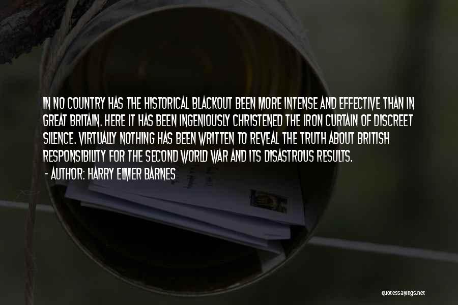 Harry Elmer Barnes Quotes: In No Country Has The Historical Blackout Been More Intense And Effective Than In Great Britain. Here It Has Been