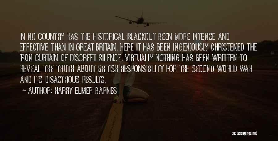 Harry Elmer Barnes Quotes: In No Country Has The Historical Blackout Been More Intense And Effective Than In Great Britain. Here It Has Been