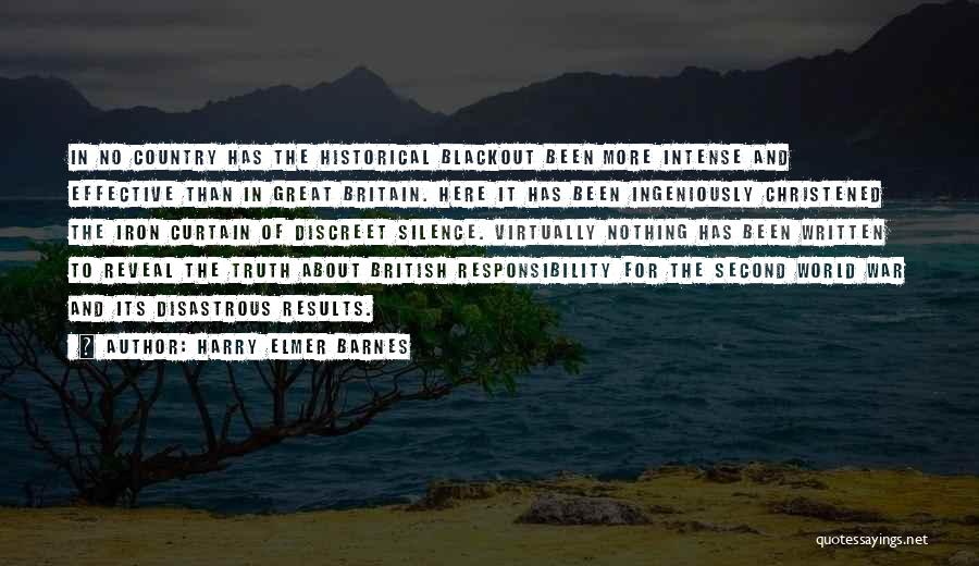 Harry Elmer Barnes Quotes: In No Country Has The Historical Blackout Been More Intense And Effective Than In Great Britain. Here It Has Been