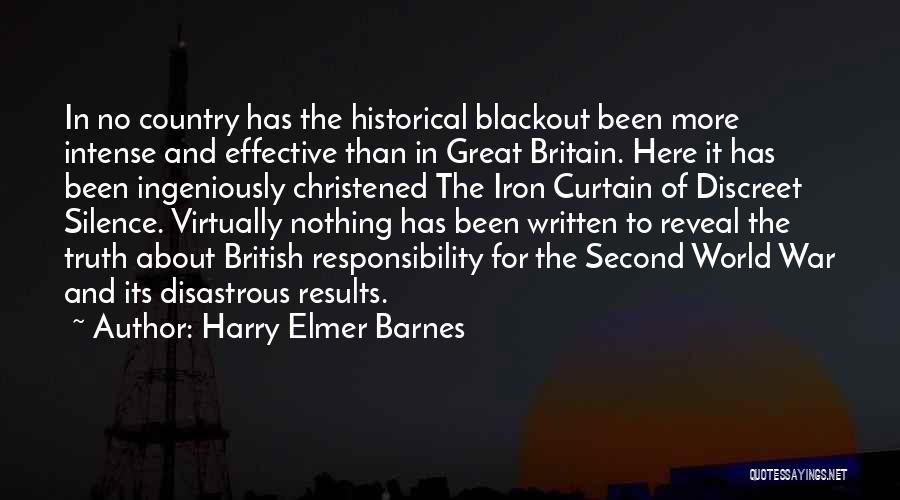 Harry Elmer Barnes Quotes: In No Country Has The Historical Blackout Been More Intense And Effective Than In Great Britain. Here It Has Been
