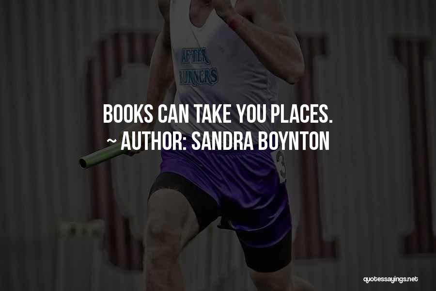 Sandra Boynton Quotes: Books Can Take You Places.