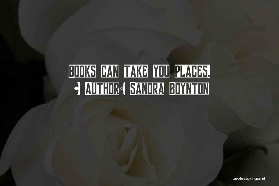 Sandra Boynton Quotes: Books Can Take You Places.