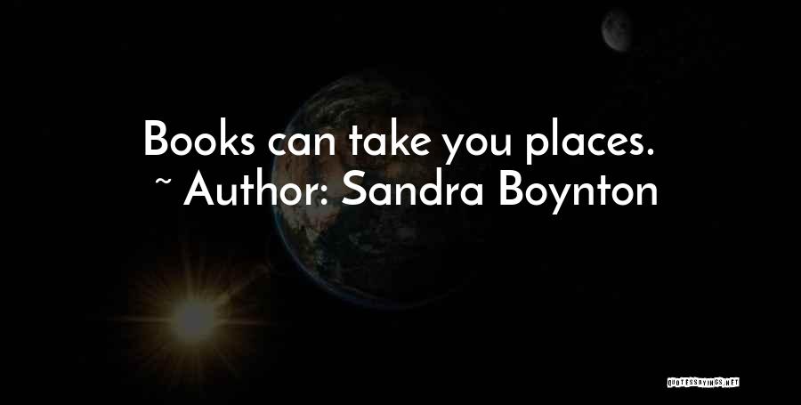 Sandra Boynton Quotes: Books Can Take You Places.