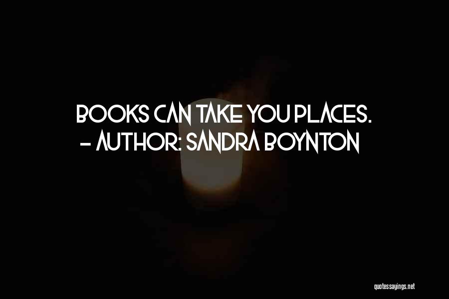Sandra Boynton Quotes: Books Can Take You Places.