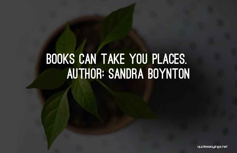 Sandra Boynton Quotes: Books Can Take You Places.