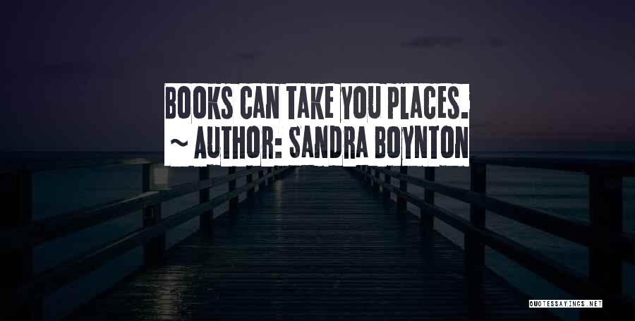 Sandra Boynton Quotes: Books Can Take You Places.