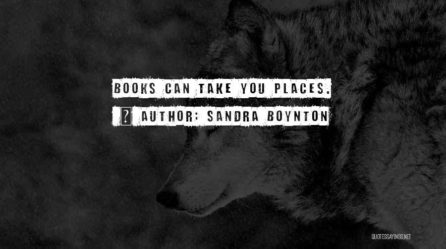 Sandra Boynton Quotes: Books Can Take You Places.