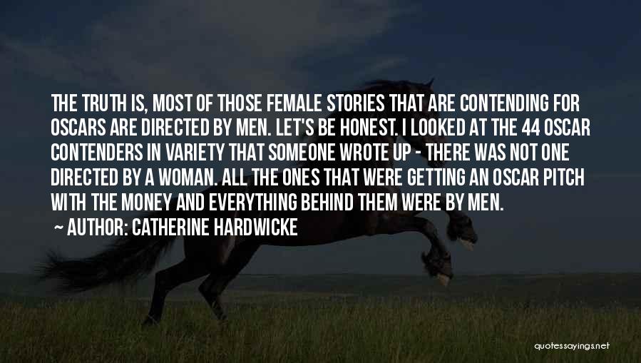 Catherine Hardwicke Quotes: The Truth Is, Most Of Those Female Stories That Are Contending For Oscars Are Directed By Men. Let's Be Honest.