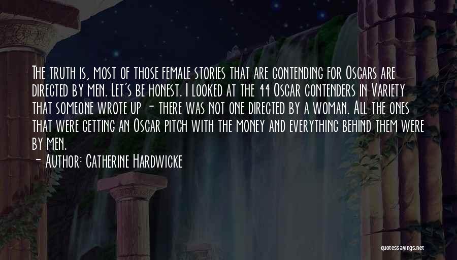 Catherine Hardwicke Quotes: The Truth Is, Most Of Those Female Stories That Are Contending For Oscars Are Directed By Men. Let's Be Honest.