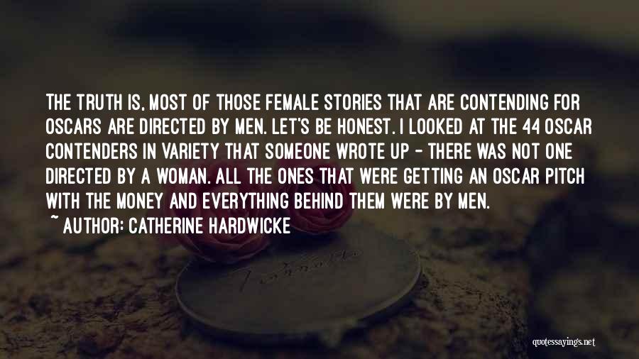 Catherine Hardwicke Quotes: The Truth Is, Most Of Those Female Stories That Are Contending For Oscars Are Directed By Men. Let's Be Honest.