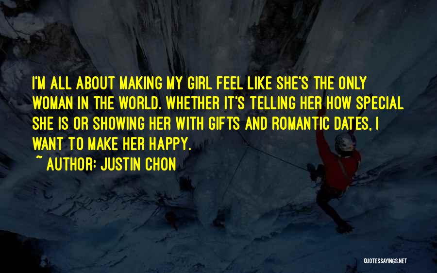 Justin Chon Quotes: I'm All About Making My Girl Feel Like She's The Only Woman In The World. Whether It's Telling Her How