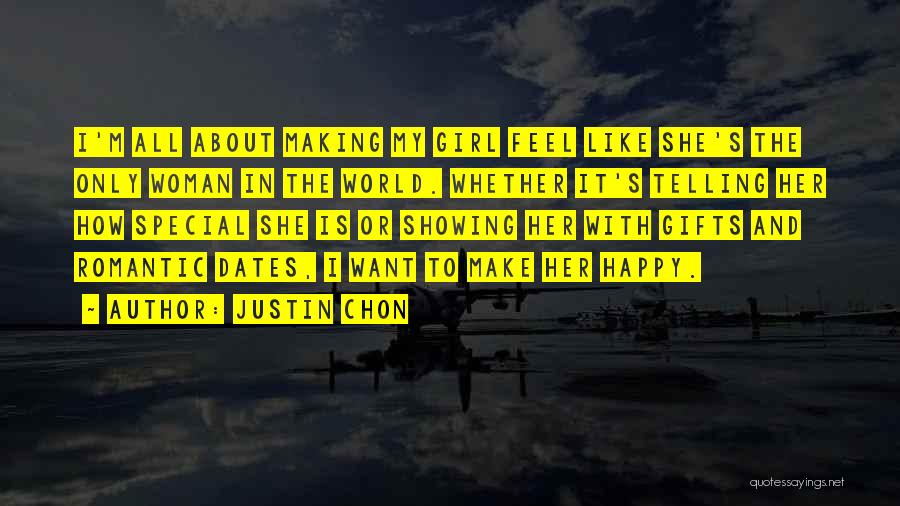 Justin Chon Quotes: I'm All About Making My Girl Feel Like She's The Only Woman In The World. Whether It's Telling Her How