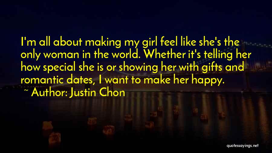 Justin Chon Quotes: I'm All About Making My Girl Feel Like She's The Only Woman In The World. Whether It's Telling Her How