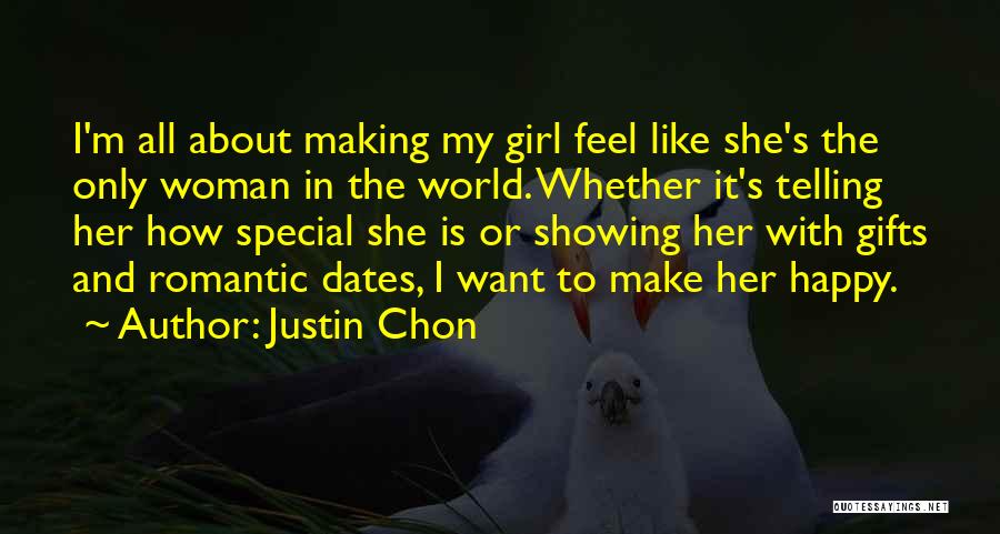 Justin Chon Quotes: I'm All About Making My Girl Feel Like She's The Only Woman In The World. Whether It's Telling Her How