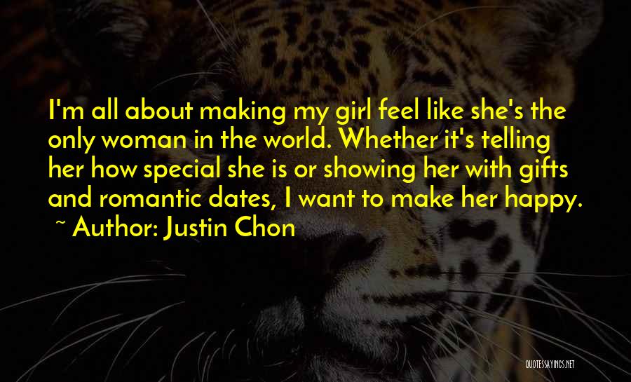 Justin Chon Quotes: I'm All About Making My Girl Feel Like She's The Only Woman In The World. Whether It's Telling Her How