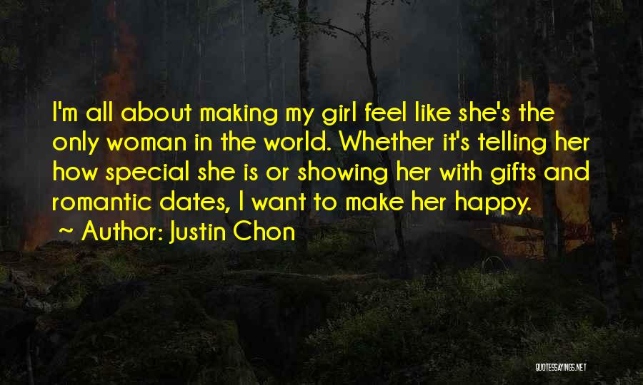 Justin Chon Quotes: I'm All About Making My Girl Feel Like She's The Only Woman In The World. Whether It's Telling Her How