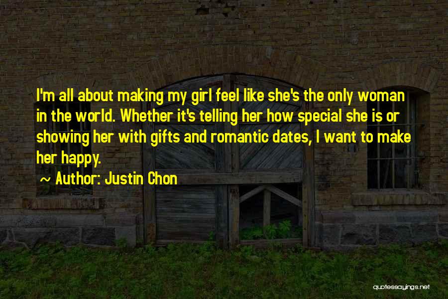 Justin Chon Quotes: I'm All About Making My Girl Feel Like She's The Only Woman In The World. Whether It's Telling Her How