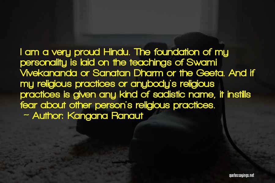 Kangana Ranaut Quotes: I Am A Very Proud Hindu. The Foundation Of My Personality Is Laid On The Teachings Of Swami Vivekananda Or