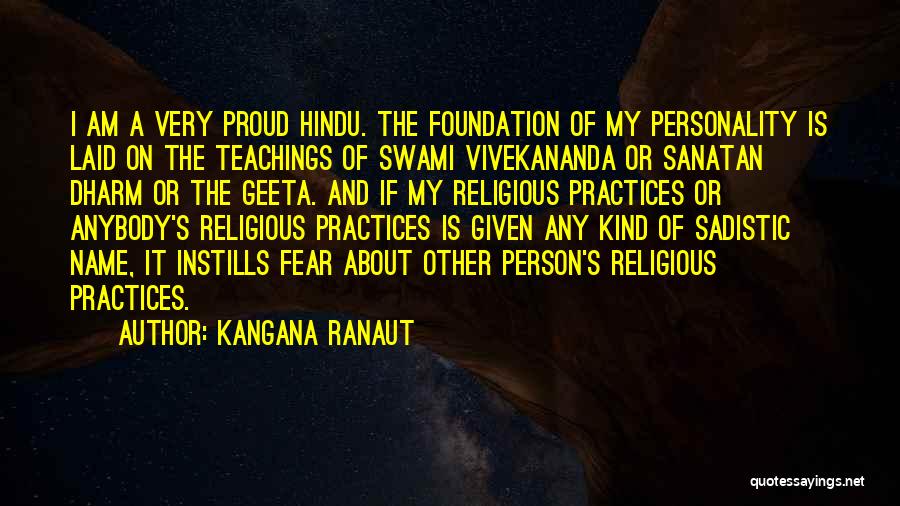 Kangana Ranaut Quotes: I Am A Very Proud Hindu. The Foundation Of My Personality Is Laid On The Teachings Of Swami Vivekananda Or