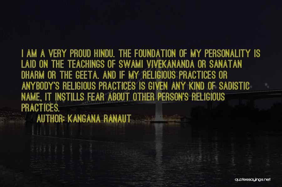 Kangana Ranaut Quotes: I Am A Very Proud Hindu. The Foundation Of My Personality Is Laid On The Teachings Of Swami Vivekananda Or